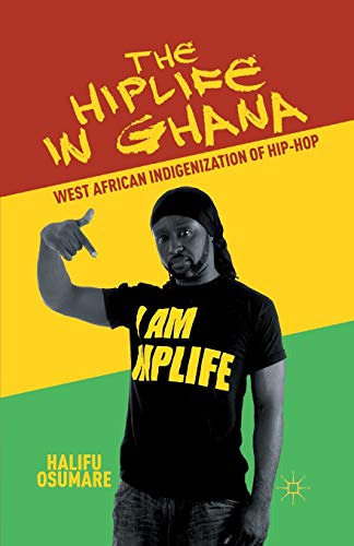 The Hiplife in Ghana: West African Indigenization of Hip-Hop