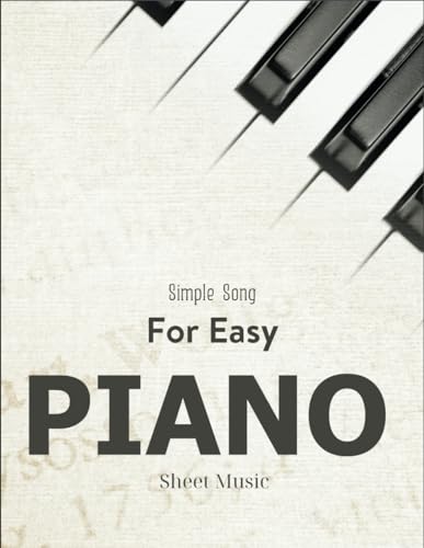 Simple Song For Easy Piano Sheet Music: Collection Of 50 Songs