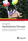 Mythodrama-Therapie: Geschichten als Mittel der Konfliktbewältigung bei Kindern und Jugendlichen