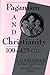 Paganism and Christianity 100-425 C.E.
