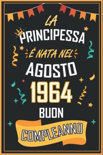 TACCUINO, LA PRINCIPESSA É NATA NEL AGOSTO 1964 BUON COMPLEANNO: Regali Compleanno Uomo e Donna, 58 Anni di Compleanno Regalo Uomo e Donna 58 Anni, Regalo per lui/lei, Taccuino da 120 pagine