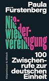 Niewiedervereinigung: 100 Zwischenrufe zur deutschen Einheit