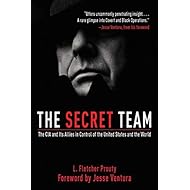 The Secret Team: The CIA and Its Allies in Control of the United States and the World