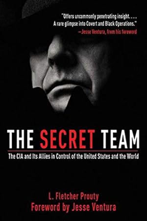 The Secret Team: The CIA and Its Allies in Control of the United States and the World