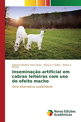 Inseminação artificial em cabras leiteiras com uso do efeito macho: Uma alternativa sustentável