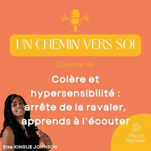 48. Col&egrave;re et hypersensibilit&eacute; : arr&ecirc;te de la ravaler, apprends &agrave; l'&eacute;couter