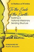 To the Ends of the Earth: Building a National Missionary Sending Structure 9718942831 Book Cover