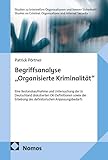 Begriffsanalyse „Organisierte Kriminalität": Eine Bestandsaufnahme und Untersuchung der in Deutschland diskutierten OK-Definitionen sowie die Erhebung ... Criminal Organisations and Internal Security)
