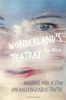Paperback Wonderland's Teatray: Musings and a few Unchallengeable Truths Book