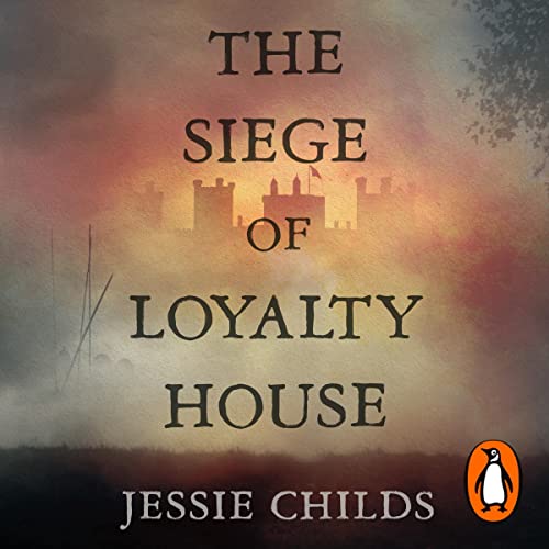 The Siege of Loyalty House by Jessie Childs episode artwork