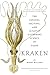 Kraken : The Curious, Exciting, and Slightly Disturbing Science of Squid