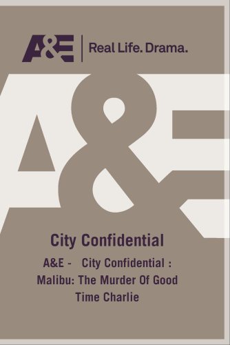 A&E - City Confidential : Malibu: The Murder Of Good Time Charlie