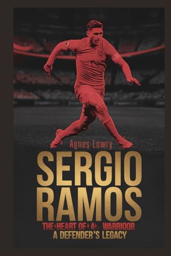 Sergio Ramos: The Heart of a Warrior – A Defender's Legacy
