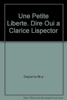 Paperback UNE PETITE LIBERTE. DIRE OUI A CLARICE LISPECTOR [French] Book