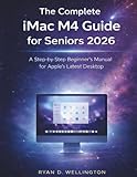 The Complete iMac M4 Guide for Seniors 2026: A Step-by-Step Beginner’s Manual for Apple’s Latest Desktop