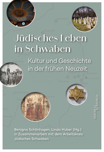 Jüdisches Leben in Schwaben: Kultur und Geschichte in der Frühen Neuzeit. Wissenschaft trifft Praxis
