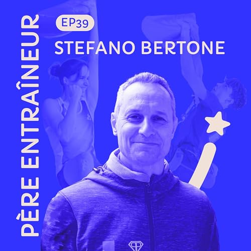 #39 Stefano Bertone : &eacute;quilibre entre r&ocirc;le de p&egrave;re et d'entraineur