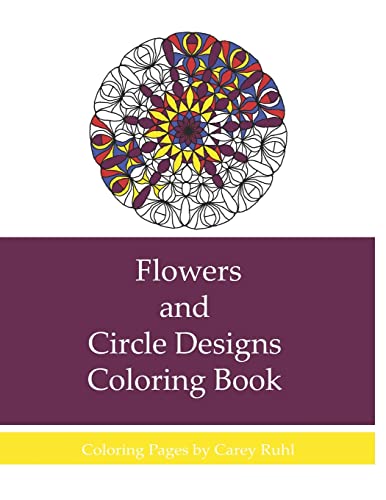 Flowers and Circle Designs Coloring Book: A Coloring Book for Adults