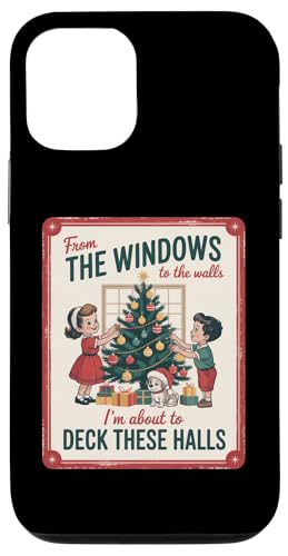 FROM THE WINDOWS TO THE WALLS IM ABOUT TO Deck These Halls X}zP[X iPhone 12/12 Pro p
