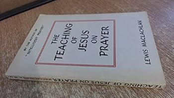 The Teaching of Jesus on Prayer