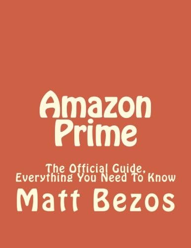 Amazon Prime: The Official Guide, Everything You Need To Know: Volume 1 (Amazon Prime Books, Amazon Prime Membership, Amazon Prime, Amazon)