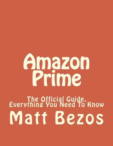 Amazon Prime: The Official Guide, Everything You Need To Know: Volume 1 (Amazon Prime Books, Amazon Prime Membership, Amazon Prime, Amazon)
