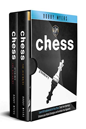 CHESS: 2 Books in 1: Learn All Fundamentals To Play Chess Study Your Openings, Enhance Your Attack S