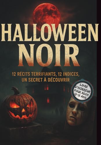 Halloween Noir : Livre dfhorreur pour ados. 12 recits terrifiants, 12 indices, un secret a decouvrir.: Histoire horrifique court