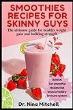 SMOOTHIES RECIPES FOR SKINNY GUYS: The Ultimate Guide for Healthy Weight Gain and Building Strength
