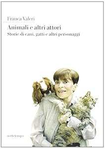 Animali e altri attori. Storie di cani, gatti e altri personaggi