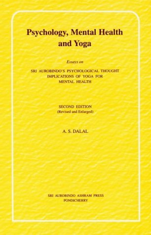 Psychology Mental Health and Yoga: Essays on Sri Aurobindo's Psychological Thought; Implications of Yoga for Mental Health