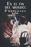 En el fin del Mundo:: Presagios (Spanish Edition)