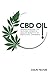 CBD Oil: Understanding the Healing Power and Health Benefits of Medicinal Cannabis