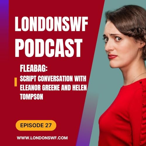 Ep 027 Fleabag: With Producer Eleanor Greene and Screenwriter Helen Tompson