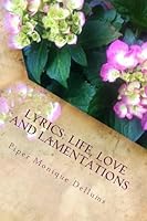 Lyrics: Life, Love and Lamentations 1508548293 Book Cover