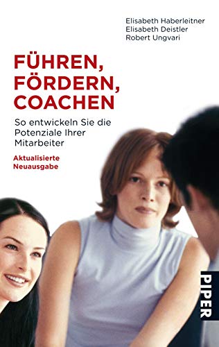 Führen, Fördern, Coachen: So entwickeln Sie die Potenziale Ihrer Mitarbeiter Führen, Fördern, Coachen: So entwickeln Sie die Potenziale Ihrer Mitarbeiter