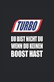 akku booster kfz  Turbo Du bist nicht du wenn du keinen Boost hast: Notizbuch 6\