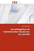 Les Pra(c)Rogatives de L''Administration Fiscale Lors Du Contrale 6131578168 Book Cover