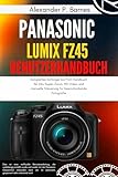  Panasonic Lumix FZ45 Benutzerhandbuch: Komplettes Anfänger bis Profi Handbuch für 24x Super-Zoom, HD-Video und manuelle Steuerung für beeindruckende Fotografie (German Edition)