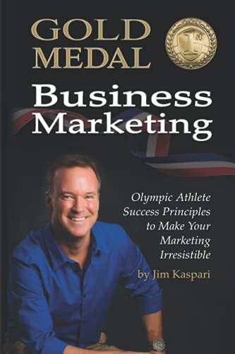 Image of Gold Medal Business Marketing: Olympic Athlete Success Principles to Make Your Marketing Irresistible
