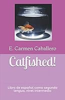 Catfished: Libro de español como segunda lengua, nivel intermedio 1976967791 Book Cover