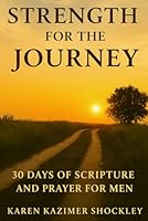 Strength for the Journey: 30 days of Scripture and Prayer for Men 1969665092 Book Cover