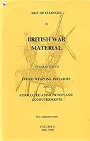 List of Changes in British War Material in Relation to Edged Weapons, Firearms and Associated Accoutrements Volume II 1886-1900 B00HVHDAK2 Book Cover