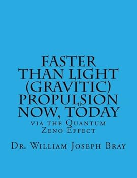 Paperback Faster Than Light (Gravitic) Propulsion Now, Today: Via the Quantum Zeno Effect Book