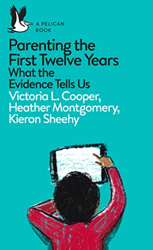 Parenting the First Twelve Years: What the Evidence Tells Us (Pelican Books)