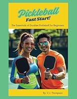 Pickleball Fast Start: A Guide For Beginners To Have Fun Playing Doubles Correctly B0F1FXLB5Y Book Cover