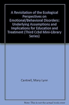 A Revisitation of the Ecological Perspectives on Emotional/Behavioral Disorders: Underlying Assumptions and Implications for Education and Treatment (Third Ccbd Mini-Library Series)
