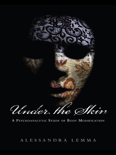 Under the Skin: A Psychoanalytic Study of Body Modification (New Library of Psychoanalysis 'Beyond the Couch' Series)