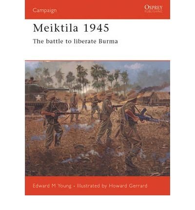 [(Meiktila 1945: The Battle to Liberate Burma)] [ By (author) Young Edward ] [June, 2004]