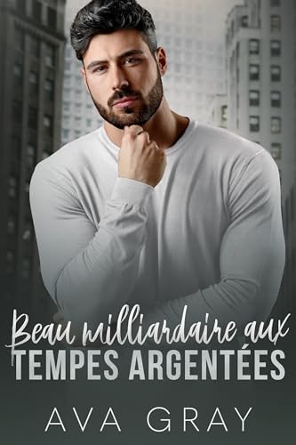 Beau milliardaire aux tempes argentées: Romance de grossesse secrète avec le meilleur ami de son père (Milliardaire Alpha)